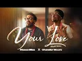 Download Lagu Moses Bliss \u0026 Chandler Moore - Your Love (Official Video)