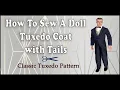 Doll Clothes Sewing Tutorial Doll Tuxedo Part 3 Tuxedo Coat Classic Tuxedo Pattern Trent