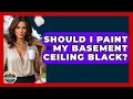 Should I Paint My Basement Ceiling Black - Home Investing Experts