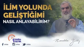 İlim yolunda geliştiğimi nasıl anlayabilirim?