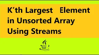 Kth Largest Element in Unsorted Using Streams