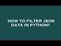 How to filter json data in python