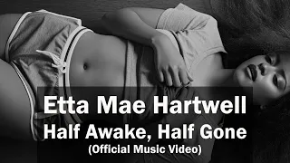 etta mae hartwell half awake half gone official music video 
