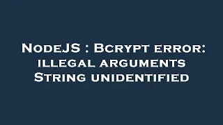 NodeJS Bcrypt error illegal arguments String unidentified
