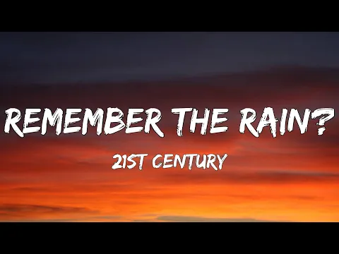 Download MP3 21st Century - Remember the Rain? (Lyrics) | Do you remember the rain