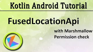Kotlin Android Tutorial Fused Location Api