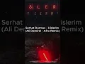 Download Lagu Serhat Durmus - Hislerim (Ali Demirel - Afro Remix) #hislerim #serhatdurmus