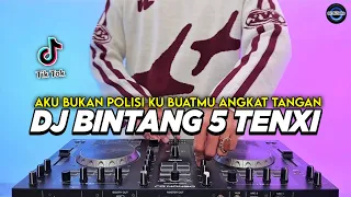 dj bintang 5 tenxi aku bukan polisi ku buatmu angkat tangan remix full bass viral tiktok terbaru