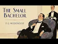 The Small Bachelor by P. G. Wodehouse | Full Classic Comedy Audiobook