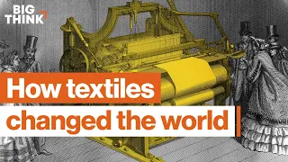 Textiles Humanity s early tech boom Virginia Postrel Big Think