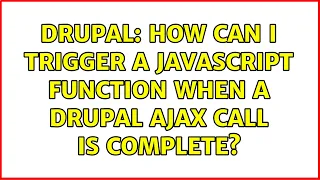 Drupal How can I trigger a javascript function when a Drupal ajax call is complete