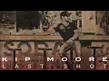 Kip Moore - Last Shot (Official Audio)