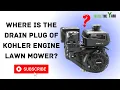 Where Is The Drain Plug Of Kohler Engine Lawn Mower
