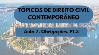 Aula 07. Obrigações pt.3 - Tópicos de Direito Civil Contemporâneo