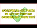 Wordpress Get posts by list of post IDs ordered by those IDs 2 Solutions