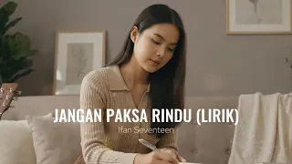 jangan paksa rindu beda ifan seventeen lirik video cover by aini