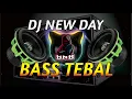 Download Lagu DJ NEW DAY | SPESIAL SUB WOFFER BASS TEBAL JERNIH