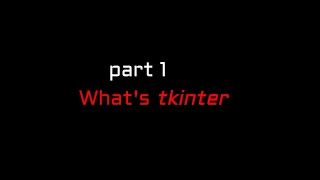 Python Tkinter explained 101 part 1 of 2