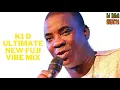 KI D ULTIMATE NEW FUJI VIBE MIX | DJ NAIJA SELECTA | KWAM 1(WASIU AYINDE MIX)