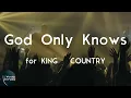 for KING & COUNTRY - God Only Knows (Timbaland Remix) (Lyric Video) | God only knows what you've be