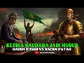 KETIKA SAUDARA MENJADI MUSUH.Raden Kusen vs Raden Patah