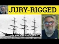 Jury-Rigged Meaning - Jury Rigging Definition