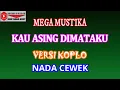 Download Lagu KAU ASING DIMATAKU VERSI KOPLO - MEGA MUSTIKA (COVER) KARAOKE DANGDUT