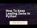 how to keep leading zeros in python