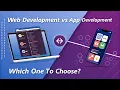 Web Development vs App Development Which One to Choose