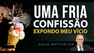 "Uma confissão fria: Expondo meu vício" com Doug Batchelor
