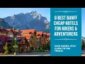 9 Best Banff Cheap Hotels for Hikers Adventurers Save Money Stay Close to the Trails