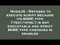 NodeJS Refused to execute script because its MIME type is not executable and strict