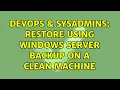 DevOps SysAdmins Restore using Windows Server Backup on a clean machine