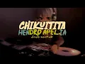 CHIQUITITA ( HENDRO APELIA ) REMIX 2025 !!