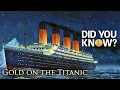 Download Lagu Gold on the Titanic: Did You Know?
