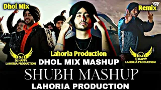shubh dhol mix mashup dj happy lahoria production new punjabi mashup 2024