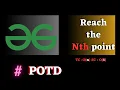 GFG POTD Reach the Nth point solution Java CPP Puneet Kumar IIITD