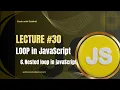 JavaScript Lecture - Loops Nested Loops in JavaScript