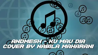 Download ANDMESH - KU MAU DIA COVER  BY NABILA MAHARANI MP3