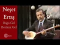Neşet Ertaş - Bağa Gel Bostana Gel (Konser)