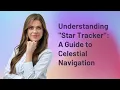 Understanding "Star Tracker": A Guide to Celestial Navigation