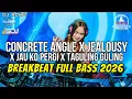 Lagu DJ BREAKBEAT FULL BASS 2026 - CONCRETE ANGLE X JEALOUSY X JAUH KO PERGI - DJ ADHE