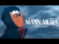 Download Lagu Mann Mera (Original Version) [Slowed Reverb] | Gajendra Verma | Obito Uchiha | Sirchox