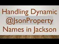 Handling Dynamic JsonProperty Names in Jackson