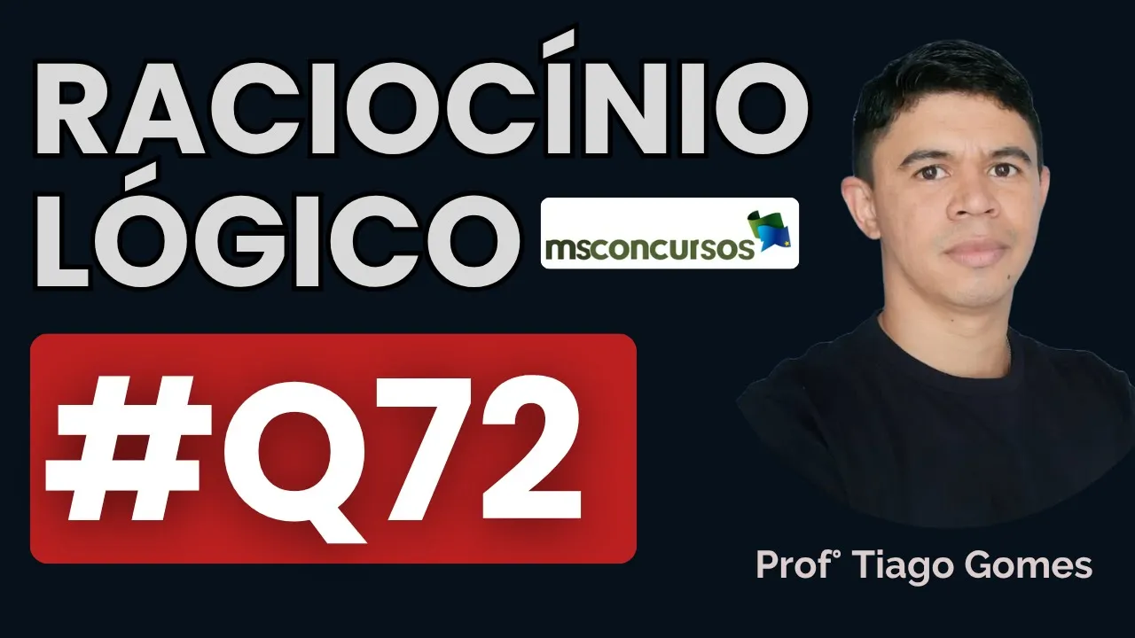 Questão 72 Raciocínio Lógico | BANCA MS CONCURSOS
