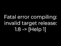 Java Fatal error compiling invalid target release 1 8 - Help 1 5solution