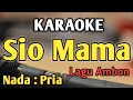 Download Lagu SIO MAMA - KARAOKE || NADA PRIA COWOK || Lagu Ambon || Irama Ballad 4/4 || Live Keyboard