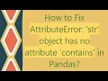 How to Fix AttributeError str object has no attribute contains in Pandas