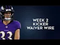 Kickers To Add Waiver Wire Week 2 Fantasy Football