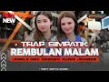 Download Lagu DJ REMBULAN MALAM STYLE TRAP SIMPATIK ‼️ YANG VIRAL TIK TOK JINGLE SIMPATIK NGX NGOSEK AUDIO JEMBER